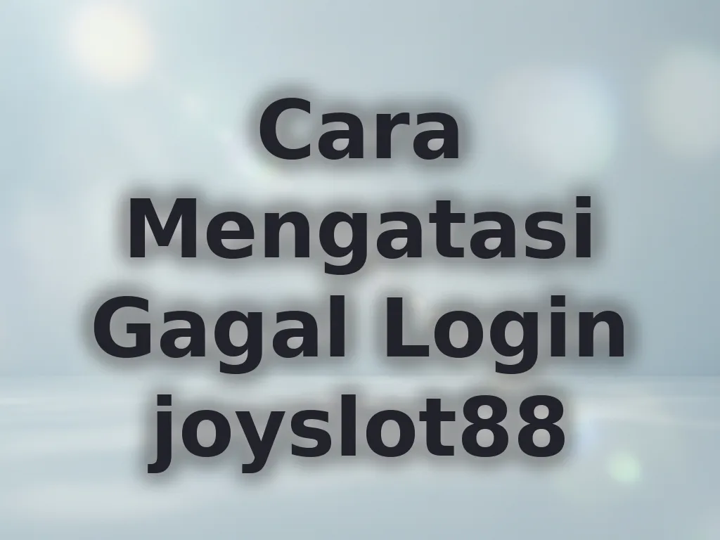 Cara Mengatasi Gagal Login joyslot88