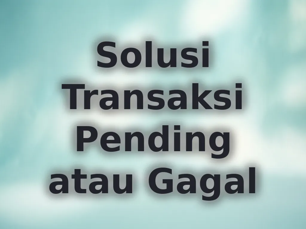 Solusi Transaksi Pending atau Gagal